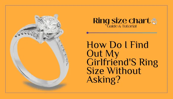 How Do I Find Out My Girlfriend's Ring Size Without Asking?