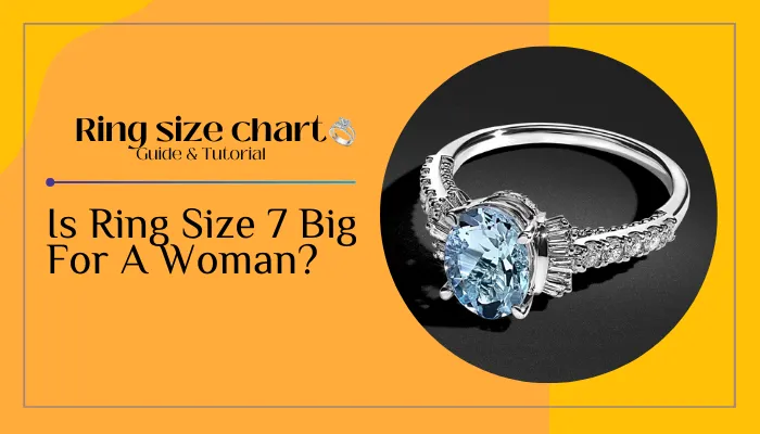 Is-Ring-Size-7-Big-For-A-Woman?